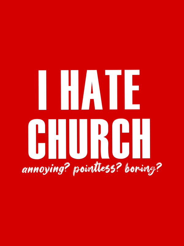 I HATE CHURCH