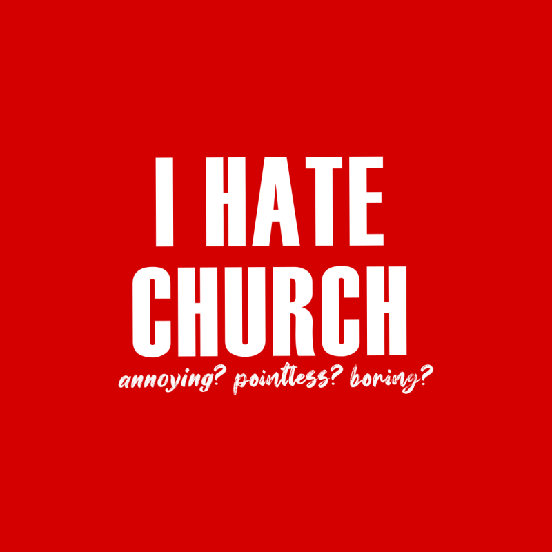 I HATE CHURCH
